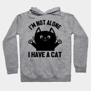 i'm Not alone I Have A Cat Hoodie